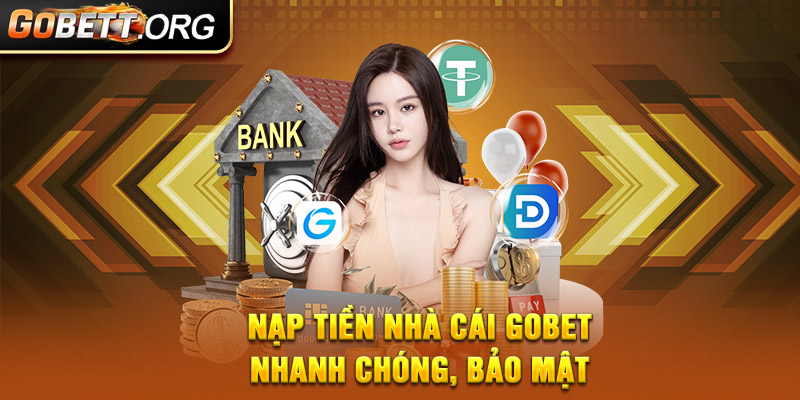 Nạp tiền nhà cái GOBET nhanh chóng, bảo mật 